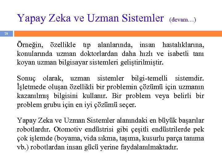Yapay Zeka ve Uzman Sistemler (devam…) 31 Örneğin, özellikle tıp alanlarında, insan hastalıklarına, konularında