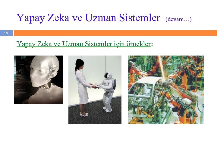 Yapay Zeka ve Uzman Sistemler 32 Yapay Zeka ve Uzman Sistemler için örnekler: (devam…)