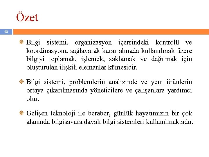 Özet 33 Bilgi sistemi, organizasyon içersindeki kontrolü ve koordinasyonu sağlayarak karar almada kullanılmak üzere