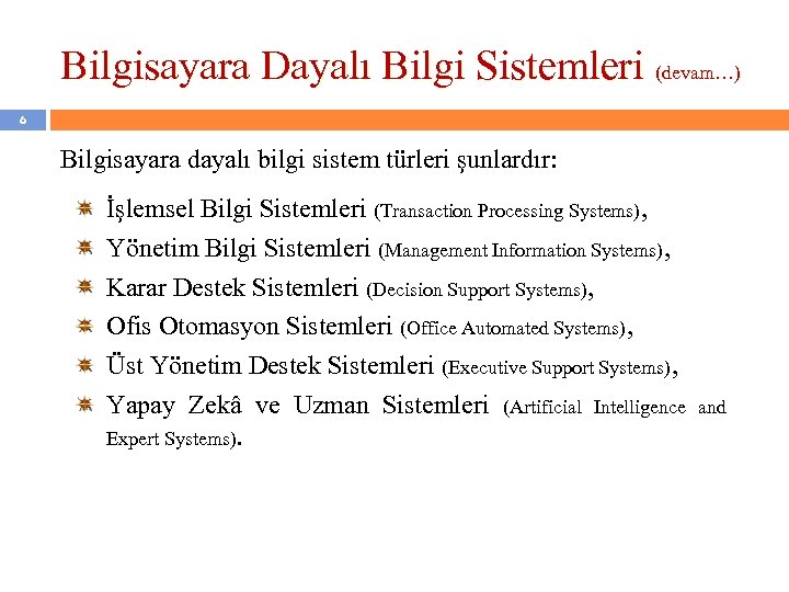 Bilgisayara Dayalı Bilgi Sistemleri (devam…) 6 Bilgisayara dayalı bilgi sistem türleri şunlardır: İşlemsel Bilgi