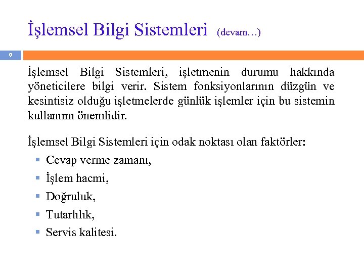 İşlemsel Bilgi Sistemleri (devam…) 9 İşlemsel Bilgi Sistemleri, işletmenin durumu hakkında yöneticilere bilgi verir.