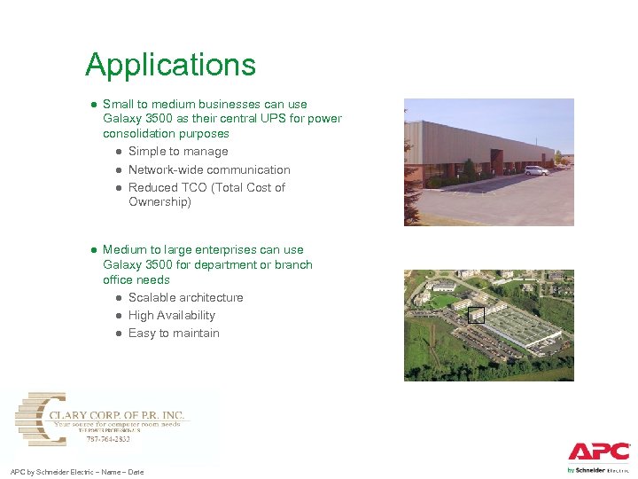 Applications ● Small to medium businesses can use Galaxy 3500 as their central UPS