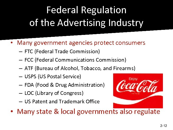 Federal Regulation of the Advertising Industry • Many government agencies protect consumers – –