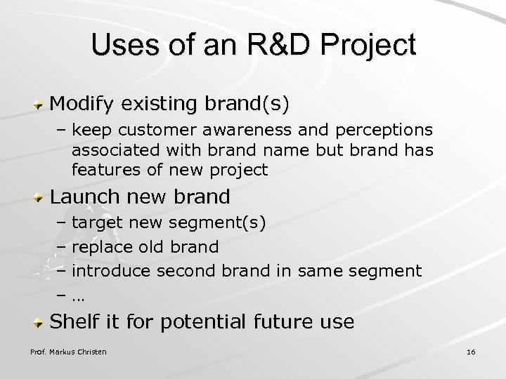 Uses of an R&D Project Modify existing brand(s) – keep customer awareness and perceptions