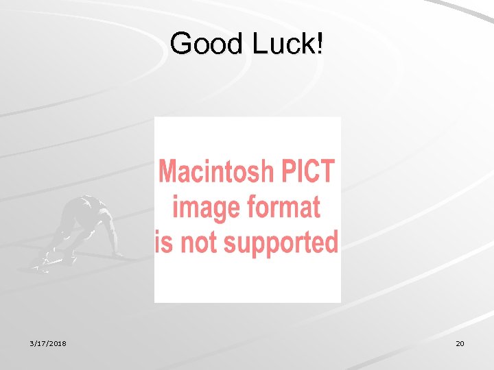 Good Luck! 3/17/2018 20 