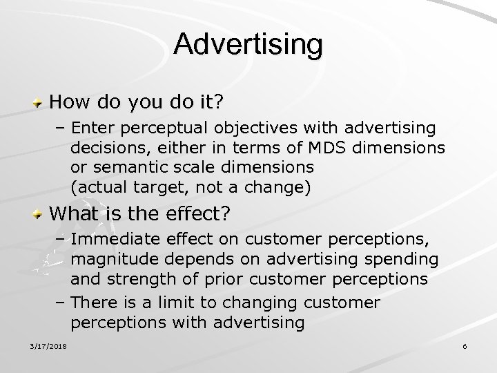 Advertising How do you do it? – Enter perceptual objectives with advertising decisions, either