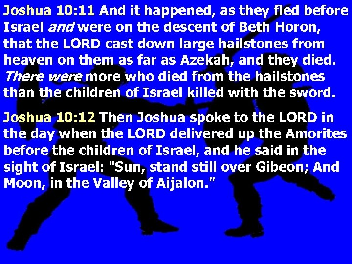 Joshua 10: 11 And it happened, as they fled before Israel and were on