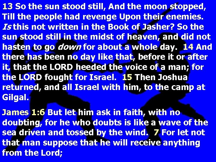 13 So the sun stood still, And the moon stopped, Till the people had