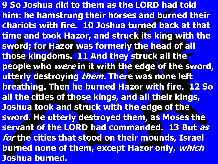 9 So Joshua did to them as the LORD had told him: he hamstrung