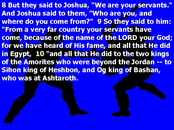 8 But they said to Joshua, 