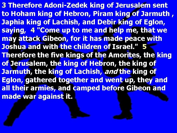 3 Therefore Adoni-Zedek king of Jerusalem sent to Hoham king of Hebron, Piram king