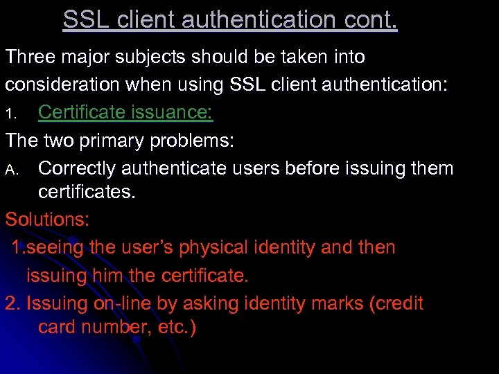 SSL client authentication cont. Three major subjects should be taken into consideration when using