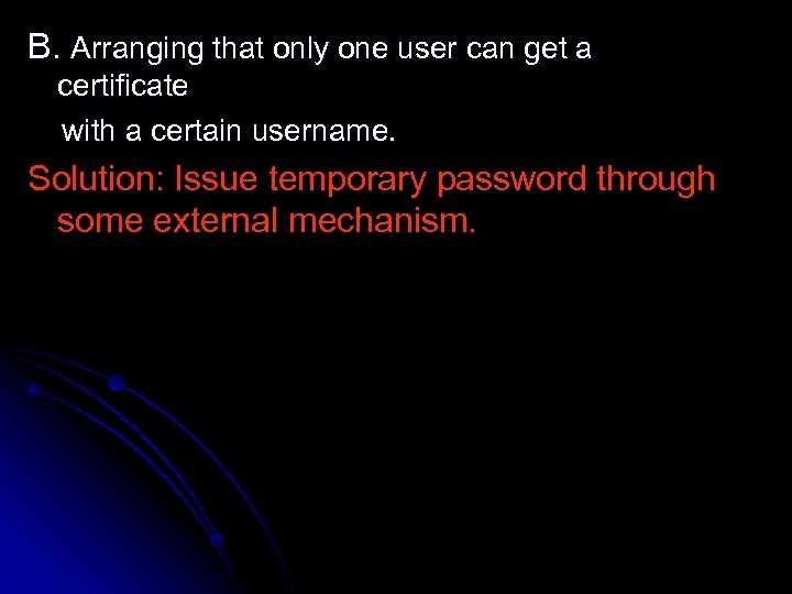 B. Arranging that only one user can get a certificate with a certain username.