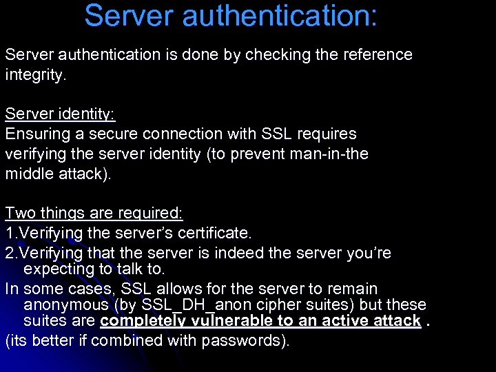 Server authentication: Server authentication is done by checking the reference integrity. Server identity: Ensuring