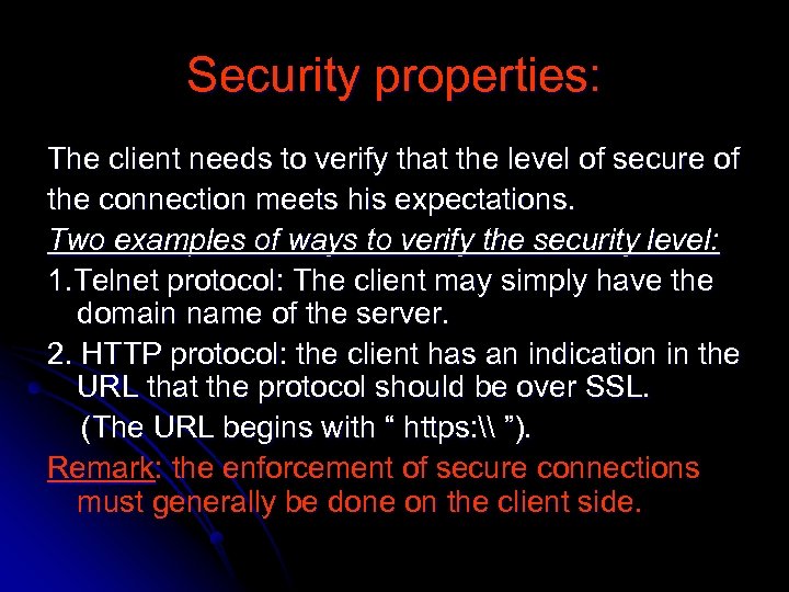 Security properties: The client needs to verify that the level of secure of the