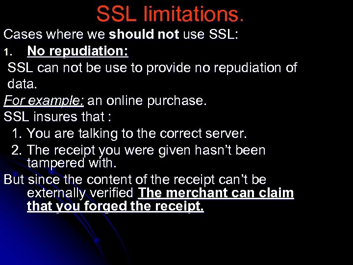 SSL limitations. Cases where we should not use SSL: 1. No repudiation: SSL can