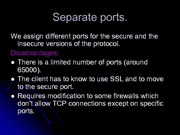 Separate ports. We assign different ports for the secure and the insecure versions of