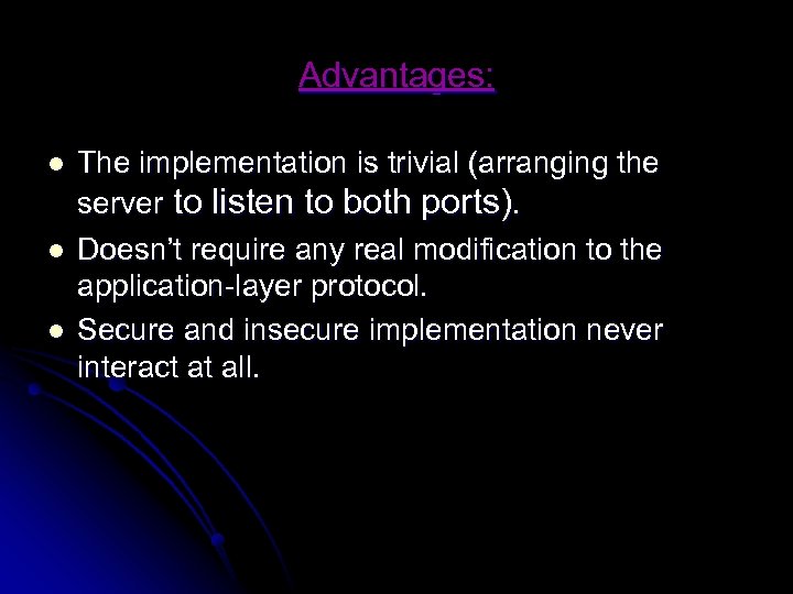 Advantages: l l l The implementation is trivial (arranging the server to listen to