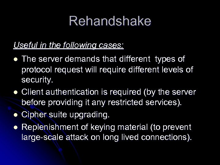 Rehandshake Useful in the following cases: l l The server demands that different types