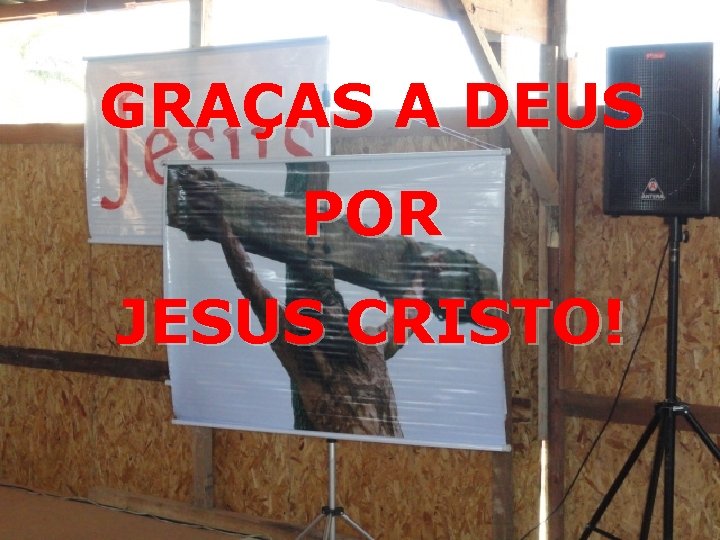 GRAÇAS A DEUS POR JESUS CRISTO! 