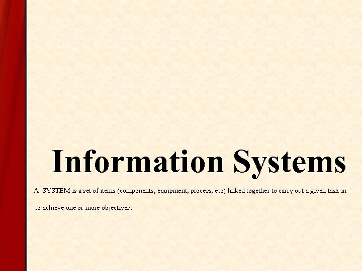 Information Systems A system A syste A SYSTEM is a set of items (components,