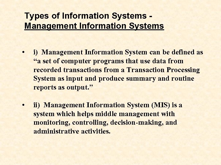 Types of Information Systems Management Information Systems • i) Management Information System can be