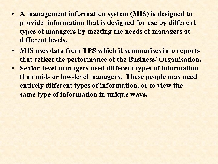  • A management information system (MIS) is designed to provide information that is