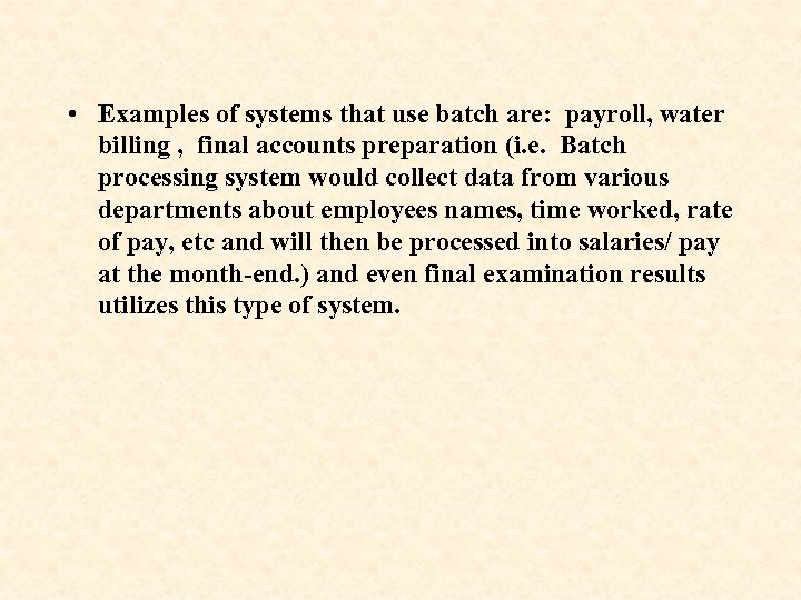  • Examples of systems that use batch are: payroll, water billing , final