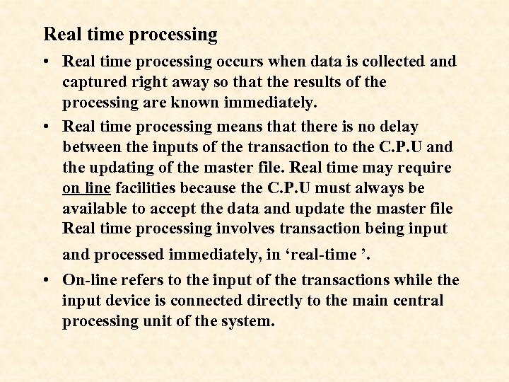 Real time processing • Real time processing occurs when data is collected and captured