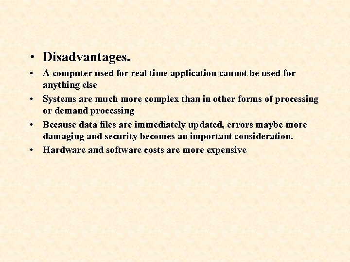  • Disadvantages. • A computer used for real time application cannot be used