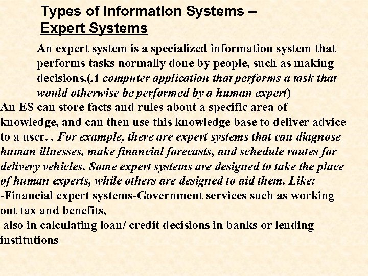 Types of Information Systems – Expert Systems An expert system is a specialized information