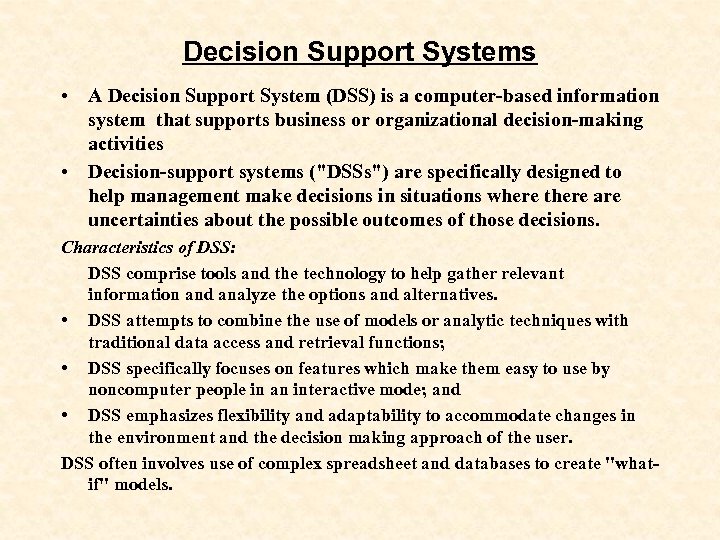 Decision Support Systems • A Decision Support System (DSS) is a computer-based information system
