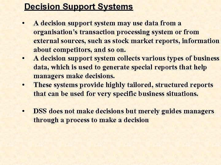 Decision Support Systems • • A decision support system may use data from a