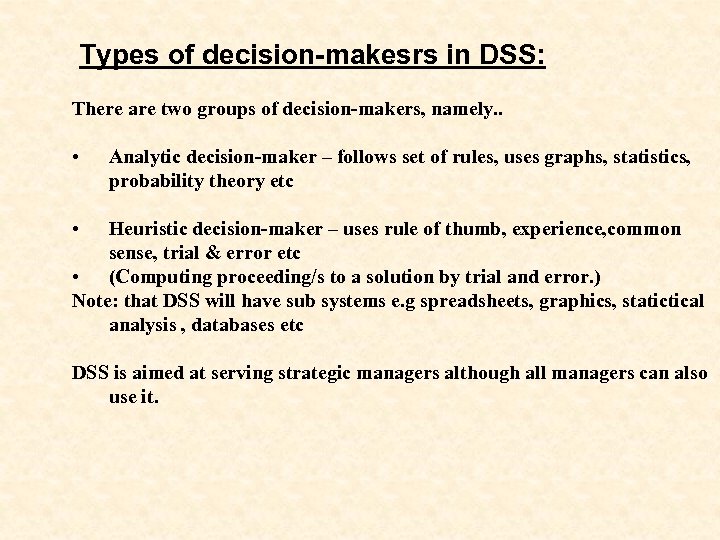 Types of decision-makesrs in DSS: There are two groups of decision-makers, namely. . •