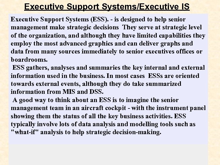 Executive Support Systems/Executive IS Executive Support Systems (ESS). - is designed to help senior