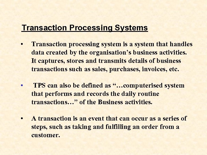 Transaction Processing Systems • Transaction processing system is a system that handles data created