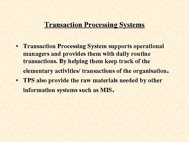 Transaction Processing Systems • Transaction Processing System supports operational managers and provides them with