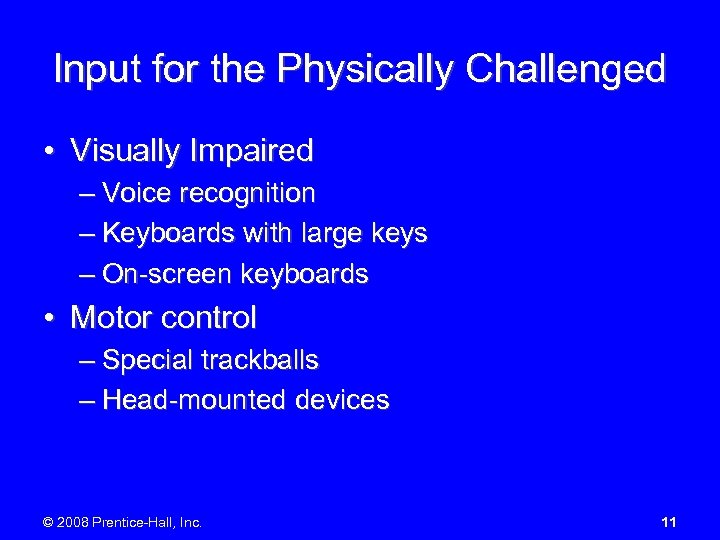 Input for the Physically Challenged • Visually Impaired – Voice recognition – Keyboards with