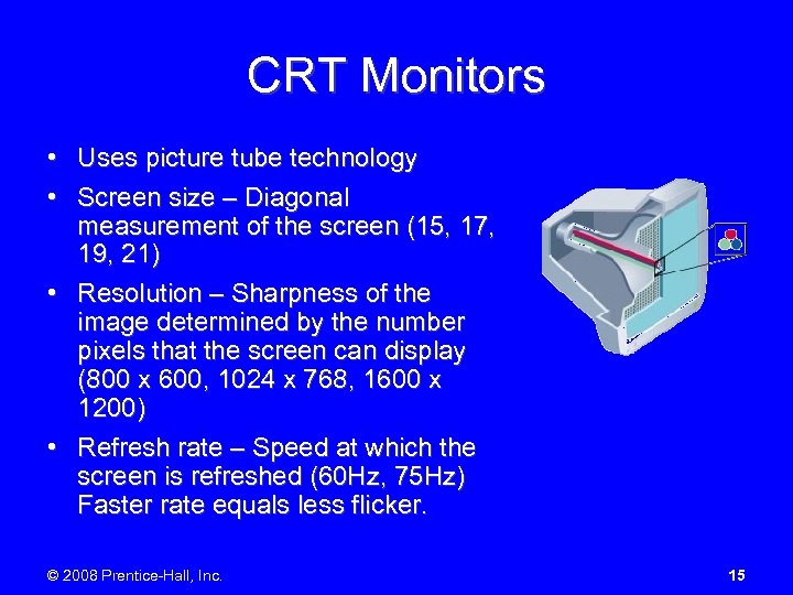 CRT Monitors • Uses picture tube technology • Screen size – Diagonal measurement of