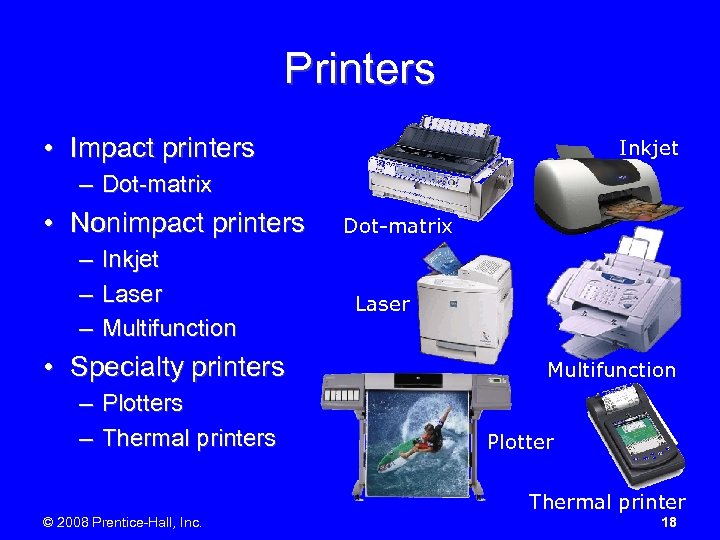 Printers • Impact printers Inkjet – Dot-matrix • Nonimpact printers – – – Inkjet