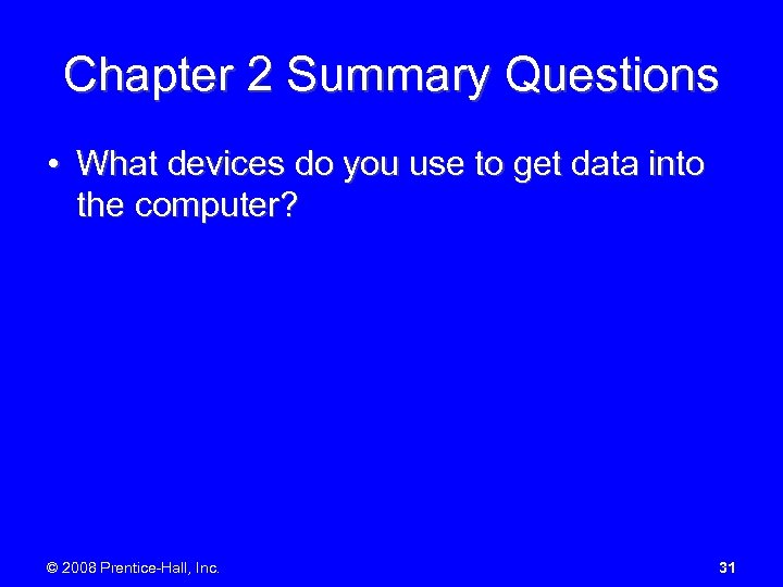 Chapter 2 Summary Questions • What devices do you use to get data into