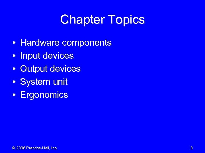 Chapter Topics • • • Hardware components Input devices Output devices System unit Ergonomics