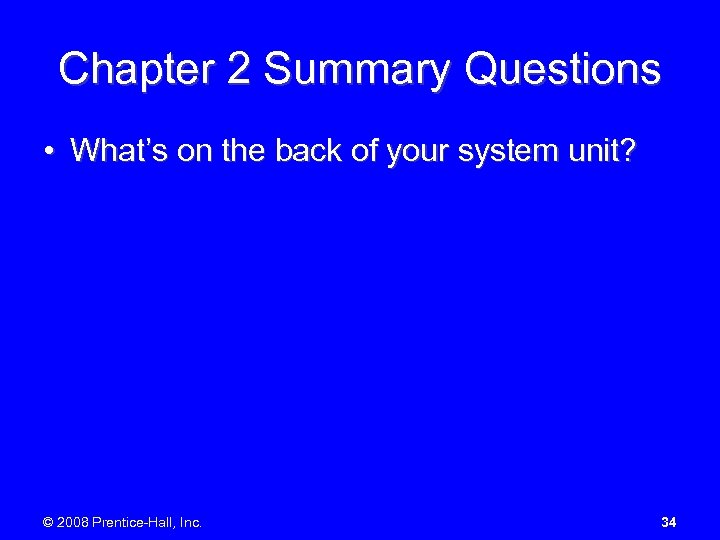 Chapter 2 Summary Questions • What’s on the back of your system unit? ©