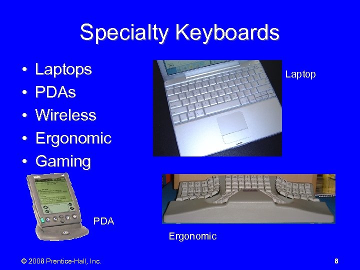 Specialty Keyboards • • • Laptops PDAs Wireless Ergonomic Gaming Laptop PDA Ergonomic ©