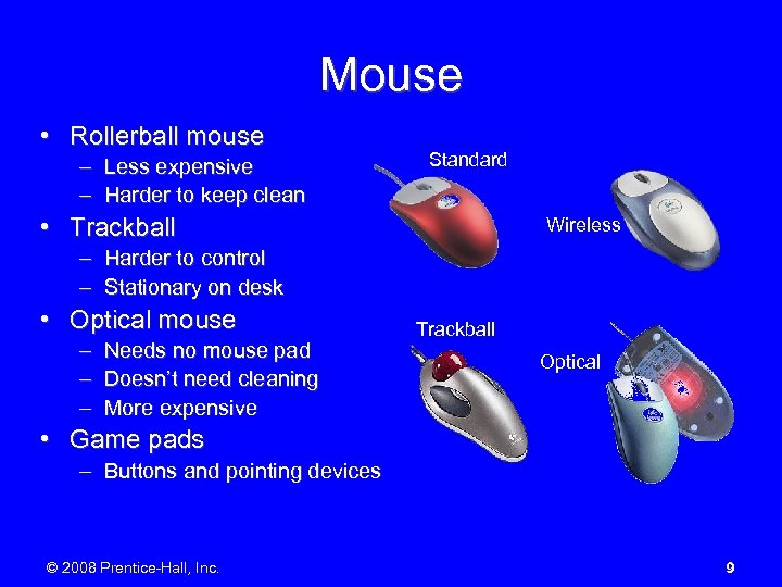 Mouse • Rollerball mouse – Less expensive – Harder to keep clean Standard •