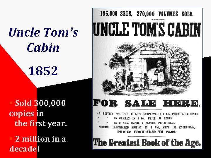 Uncle Tom’s Cabin 1852 § Sold 300, 000 copies in the first year. §