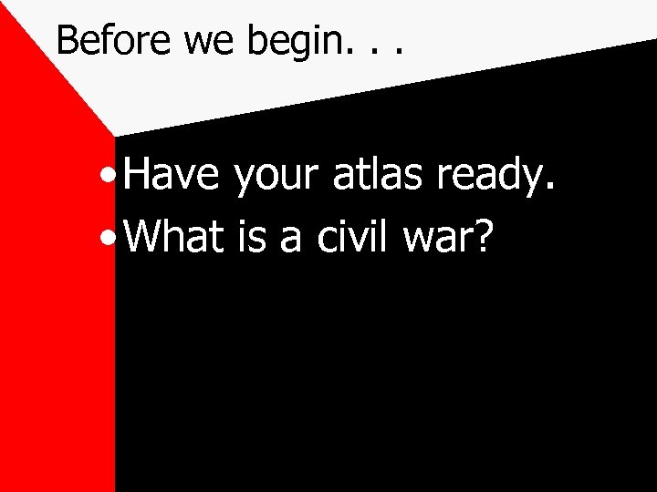 Before we begin. . . • Have your atlas ready. • What is a