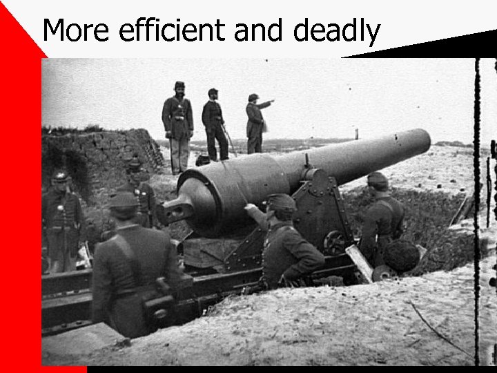 More efficient and deadly 