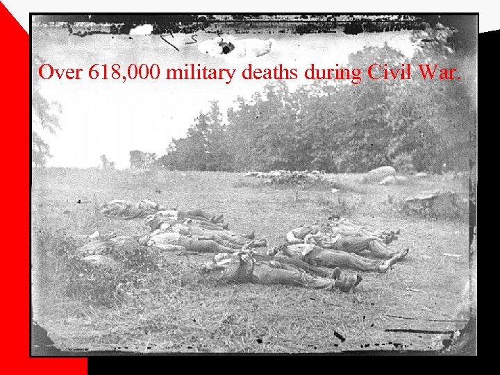 Over 618, 000 military deaths during Civil War. 