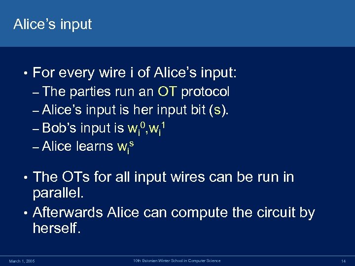 Alice’s input • For every wire i of Alice’s input: – The parties run